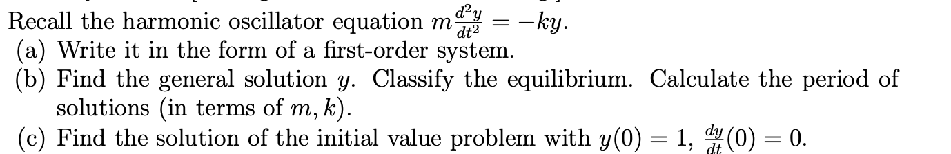 Recall the harmonic oscillator equation m% = ky. (a) Write it