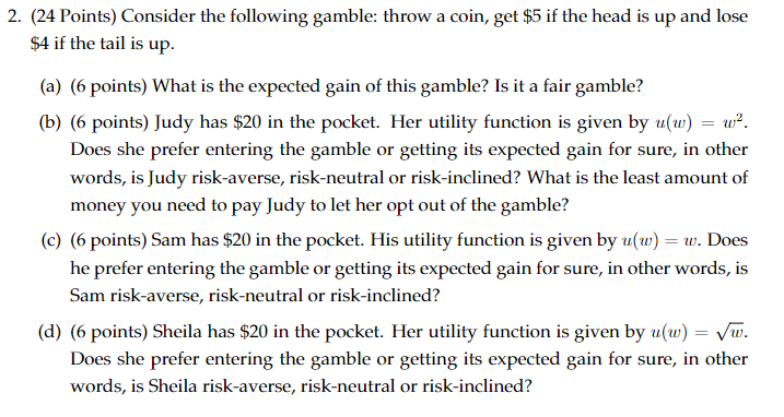 2. (24 Points) Consider the following gamble: throw a coin, get