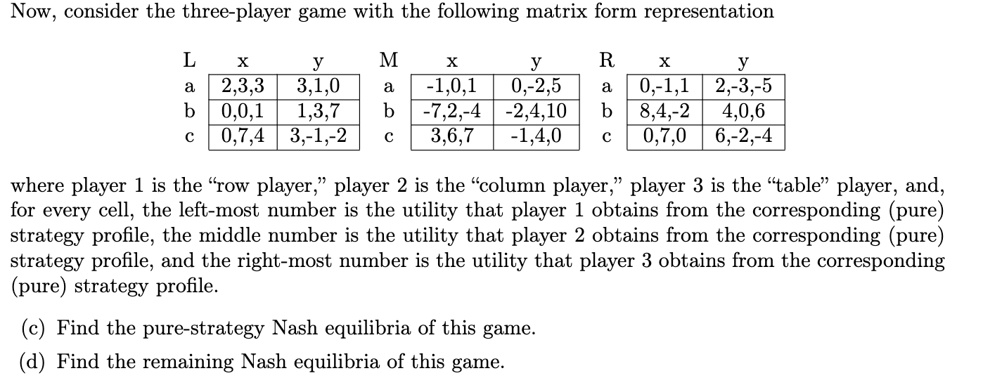 Now, consider the three-player game with the following matrix form representation