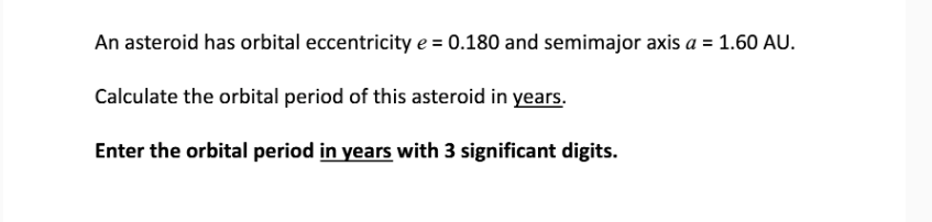  An asteroid has orbital eccentricity e = 0.180 and semimajor axis