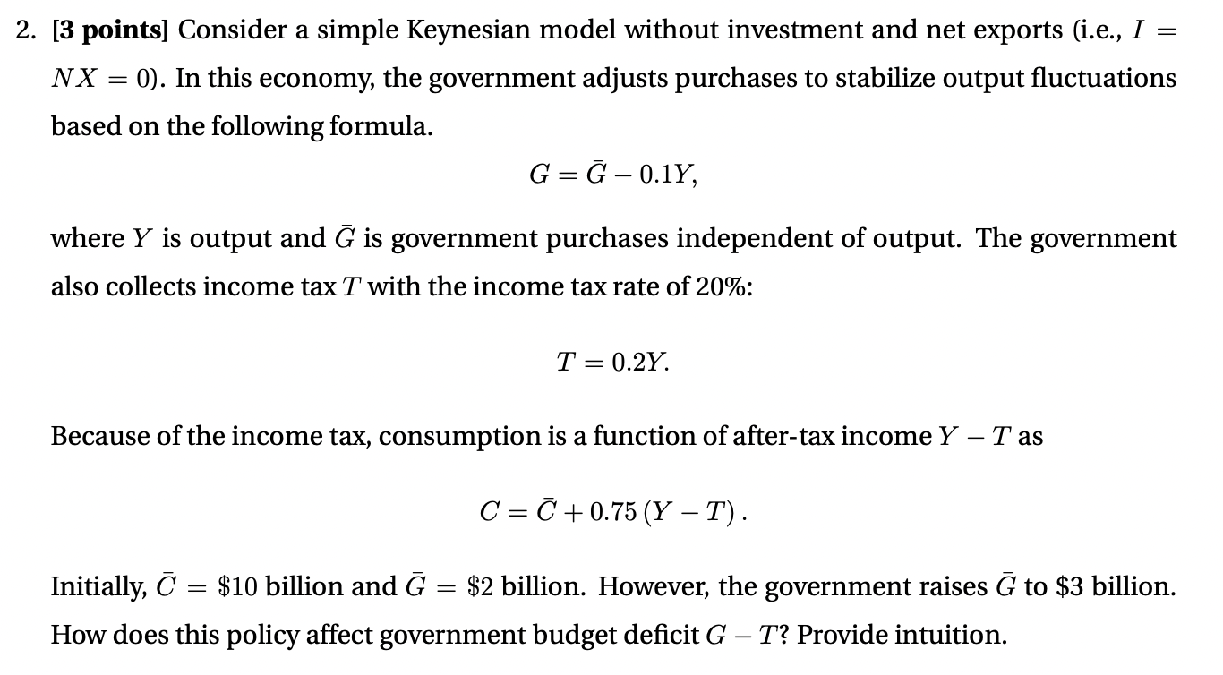 Y6 2. [3 points] Consider a simple Keynesian model without investment and