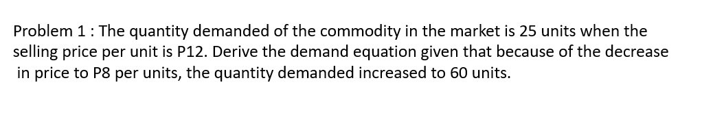  Problem 1 : The quantity demanded of the commodity in the