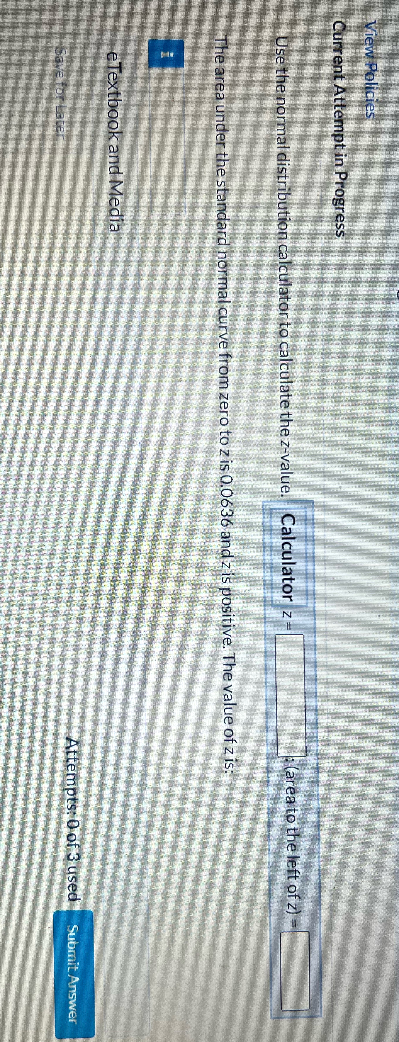 View Policies Current Attempt in Progress Use the normal distribution calculator