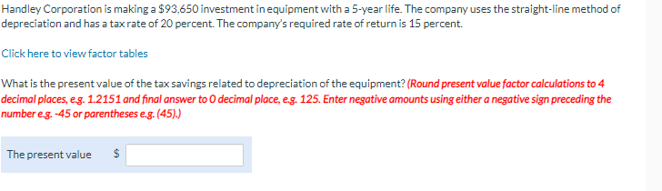 Handley Corporation is making a $ 93,650 investment in equipment with S-year