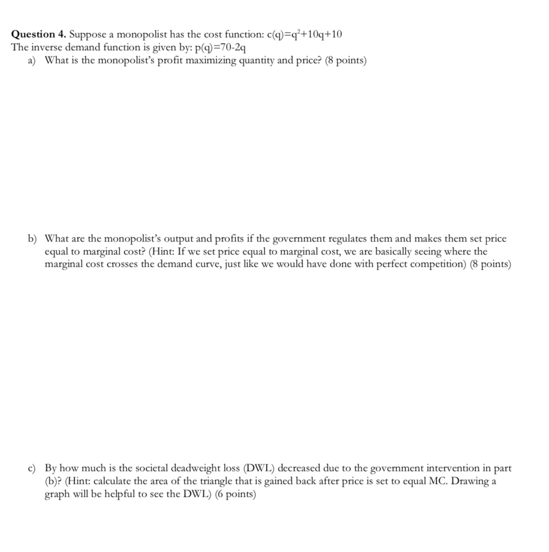  Question 4. Suppose a monopolist has the cost function: (q)=q*+10q+10 The