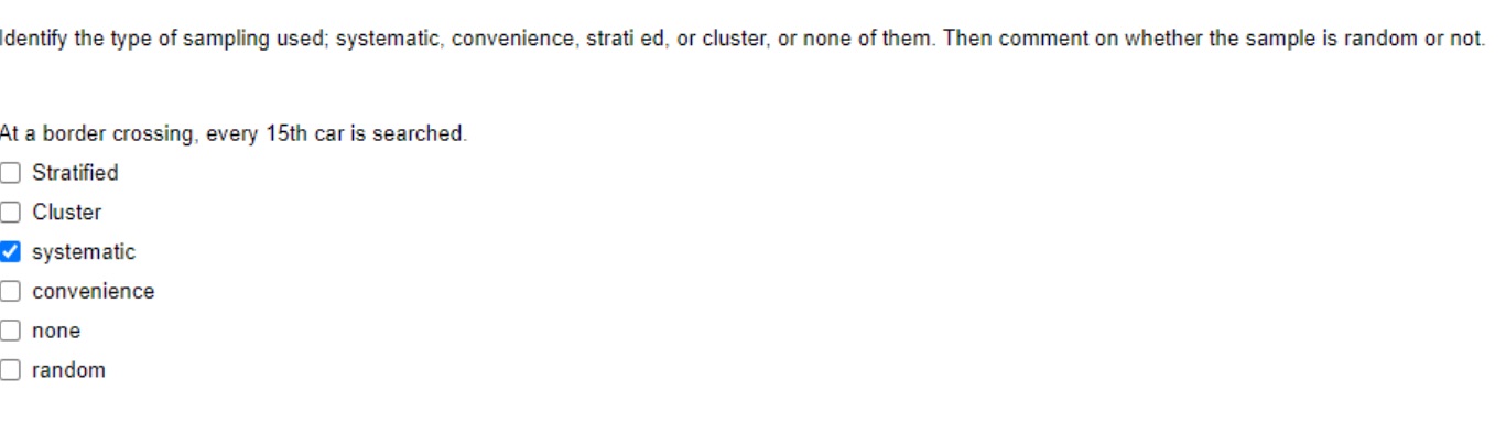 Please choice correct answer dentify the type of sampling used; systematic, convenience,