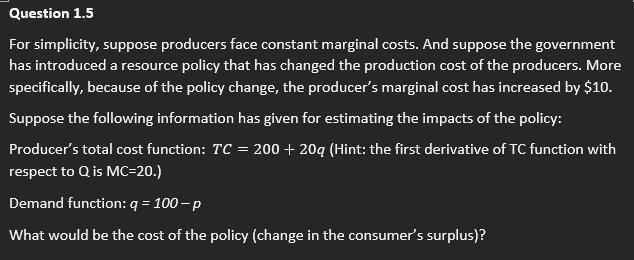 Please be clear with the writing Question 1.5 For simplicity, suppose producers