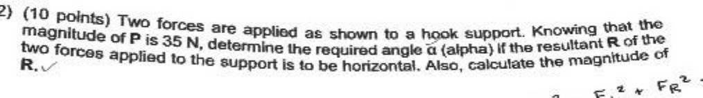  2) (10 points) Two forces are applied as shown to a