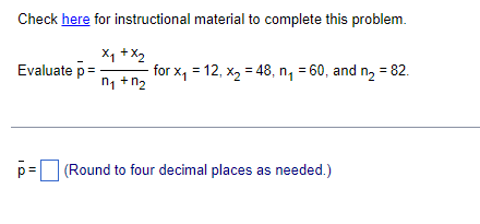 decimal places as needed.)Check here for instructional material to complete this problem.