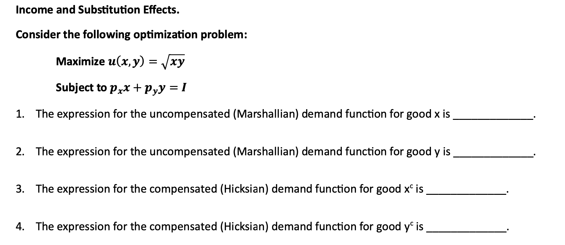 Income and Substitution Effects. Consider the following optimization problem: Maximize u(x,y)