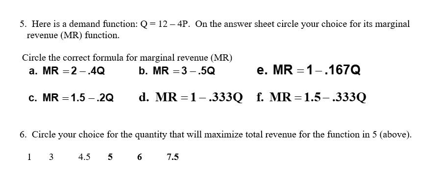  5. Here is a demand function: Q = 12 -4P. On