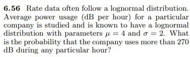 6.56 Rate data often follow a lognormal distribution. Average power usage