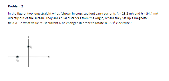 Problem 2 In the figure, two long straight wires (shown in