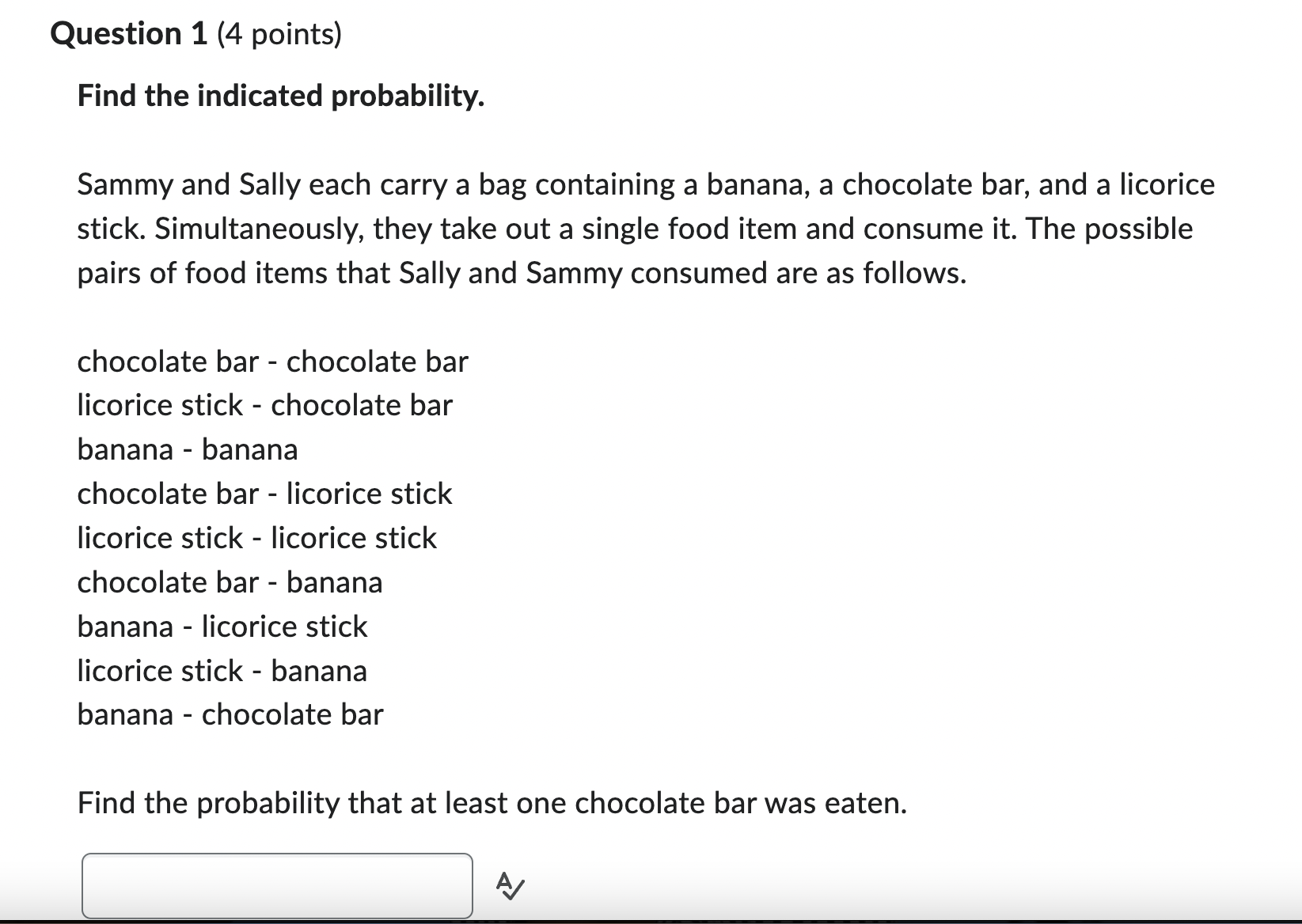  Question 1 (4 points) Find the indicated probability. Sammy and Sally
