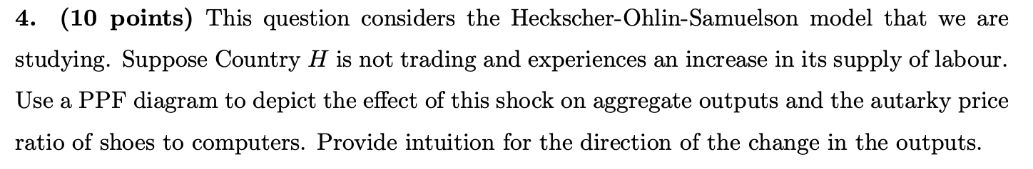  4. (10 points) This question considers the Heckscher-OhlinSamuelson model that we