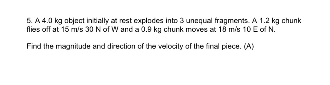  5. A 4.0 kg object initially at rest explodes into 3