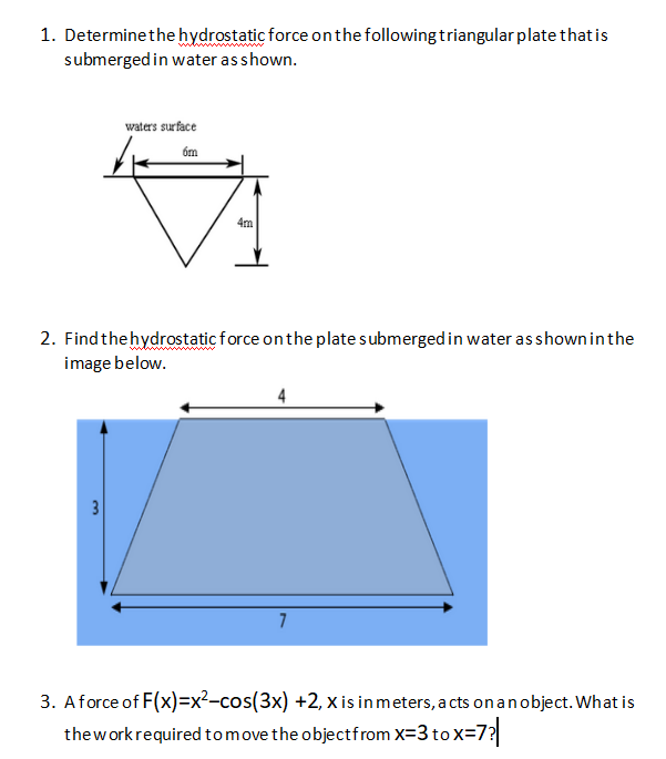 Answer the following below. 1. Determine the hydrostatic force on the following