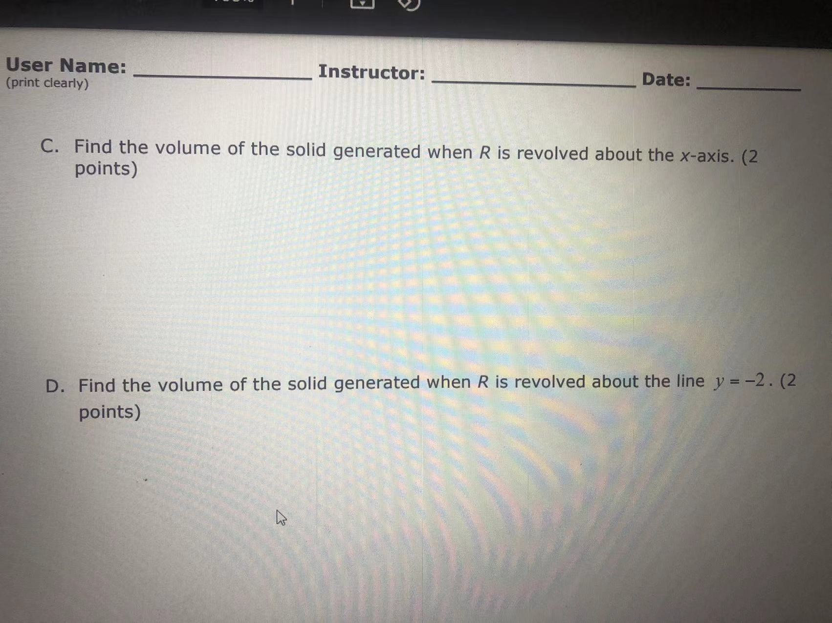  User Name: Instructor: Date: (print clearly) C. Find the volume of
