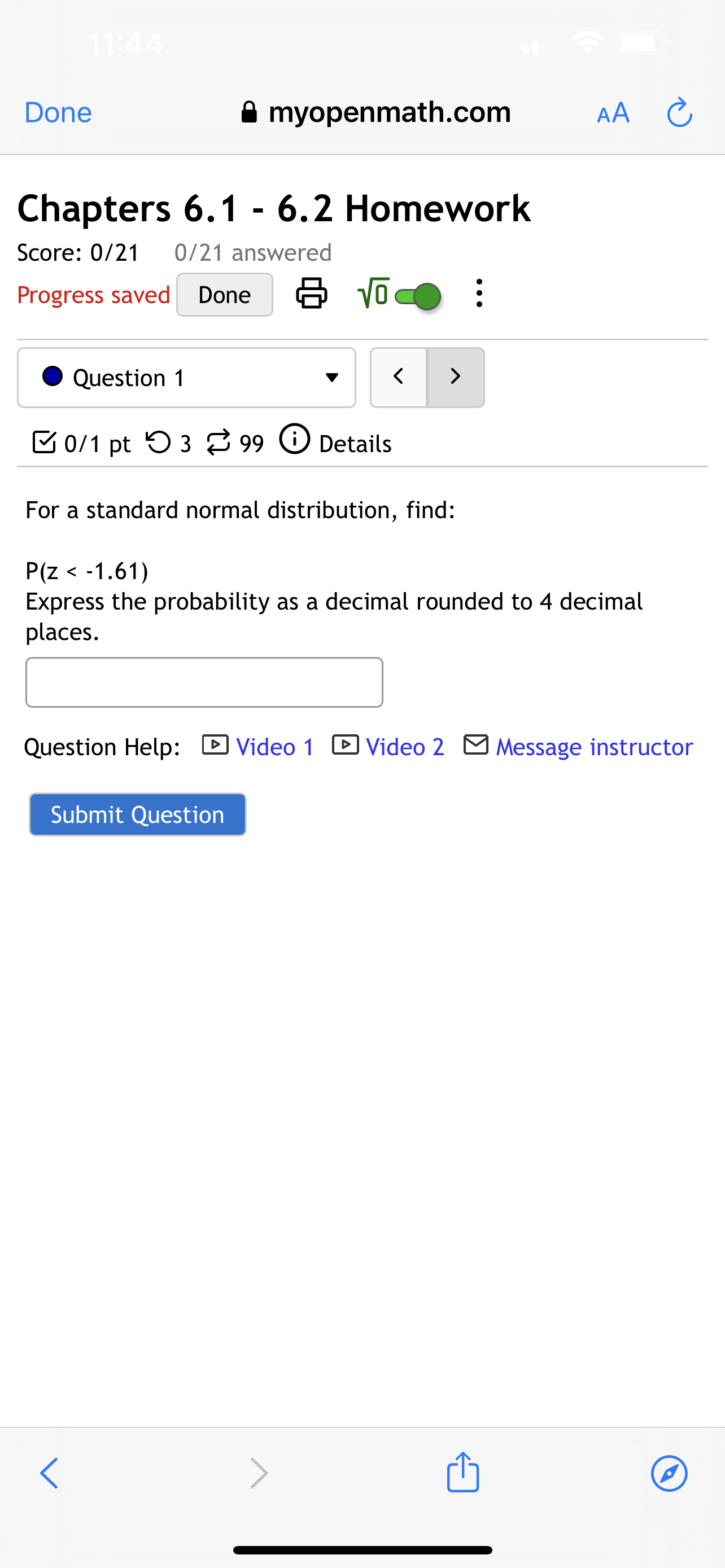 Submit Question 11:44 Done myopenmath.com AA Chapters 6.1 - 6.2 Homework Score: