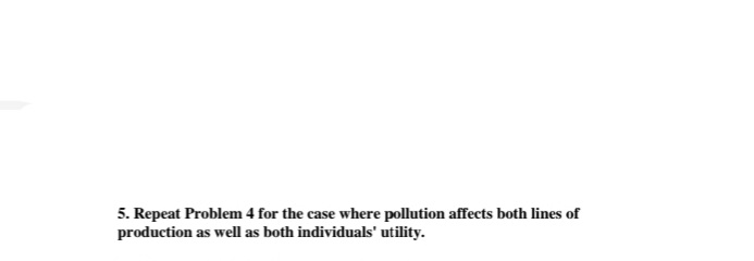  question: 5. Repeat Problem 4 for the case where pollution affects