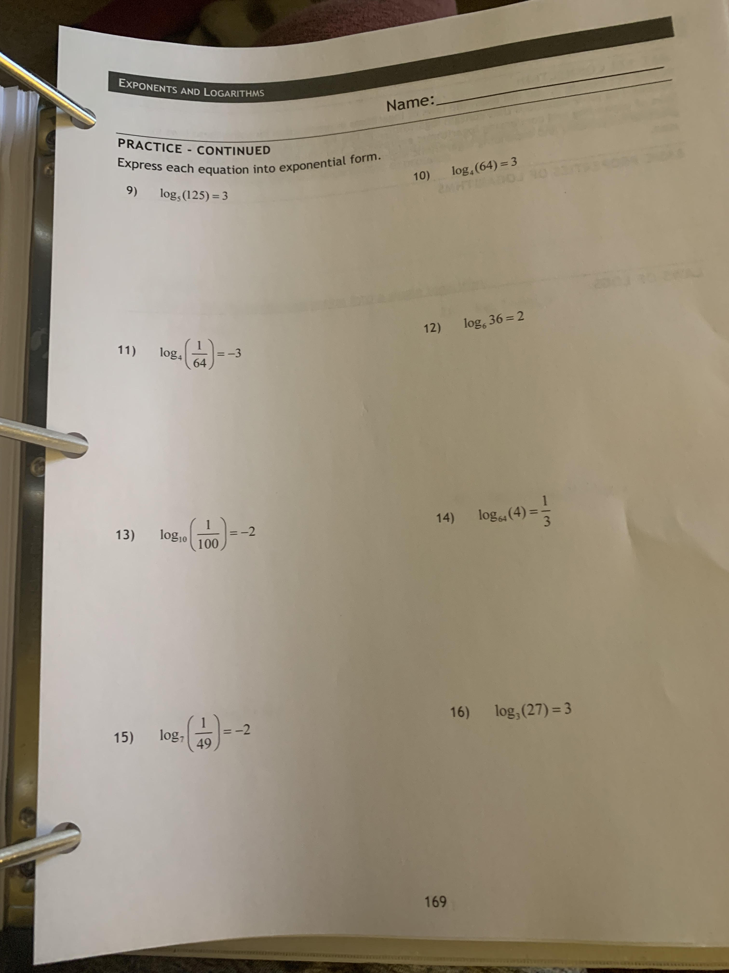 Pre Calculus Algebra EXPONENTS AND LOGARITHMS Name: PRACTICE - CONTINUED Express each