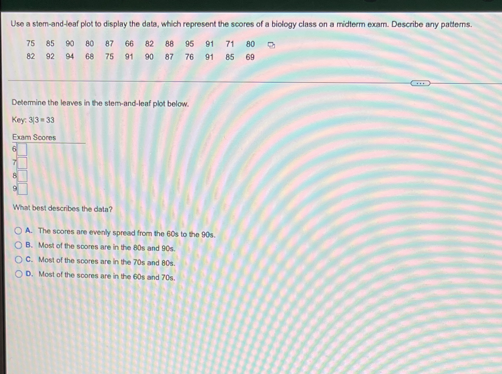 question 23 Use a stem-and-leaf plot to display the data, which represent