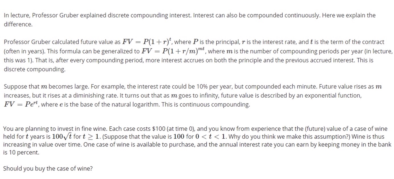  In lecture, Professor Gruber explained discrete compounding interest. Interest can also