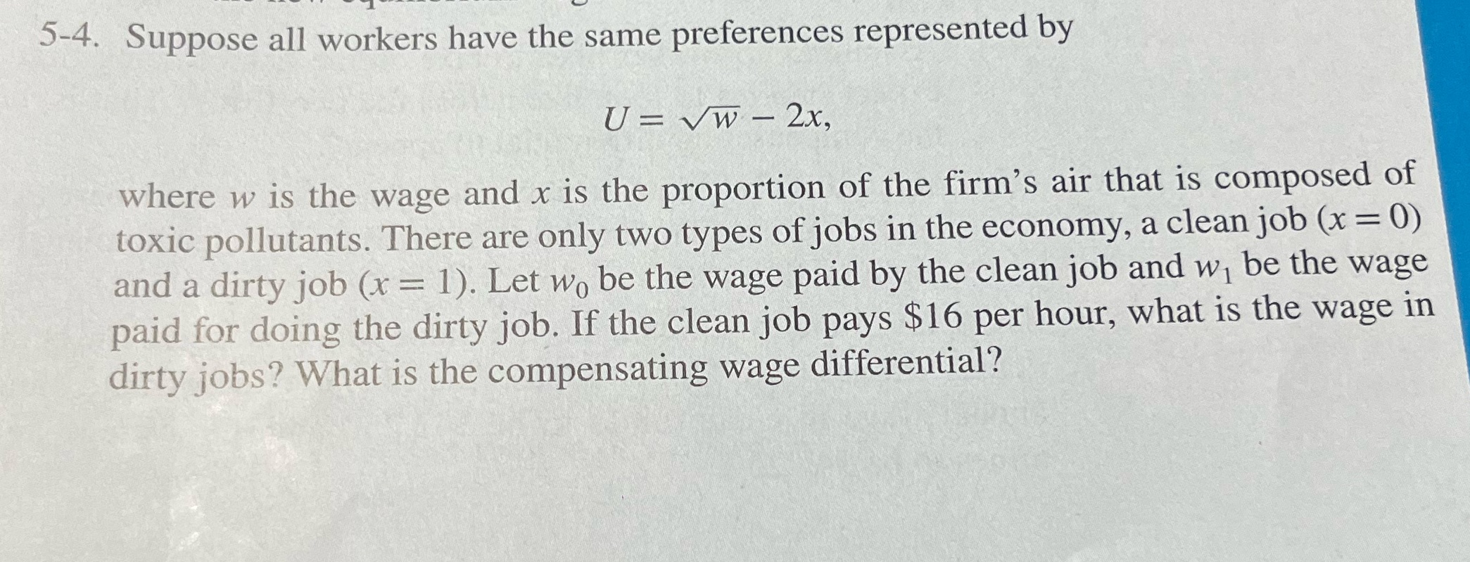 5-4. Suppose all workers have the same preferences represented by U