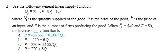  2) Use the following general linear supply function: Q =40 +6P