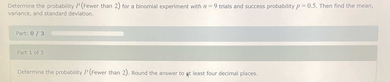 Determine the probability P (Fewer than 2) for a binomial experiment