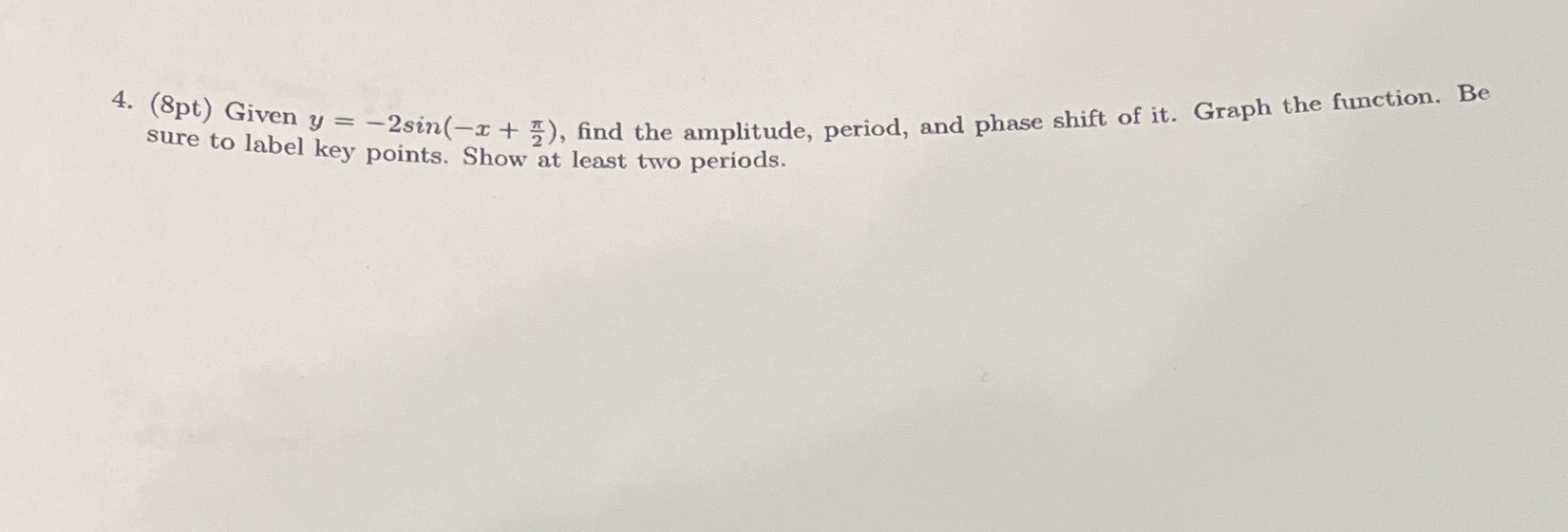 4. (8pt) Given y = -2sin(-r + #), find the amplitude,