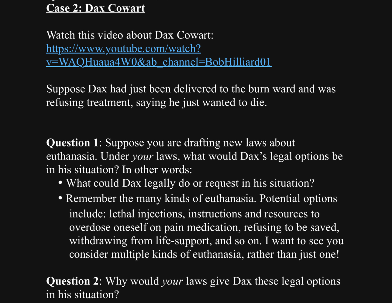 * Active euthanasia: directly causing patient's death (like with a lethal injection)