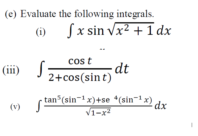  (e) Evaluate the following integrals. (i) x sin Vx2 + 1