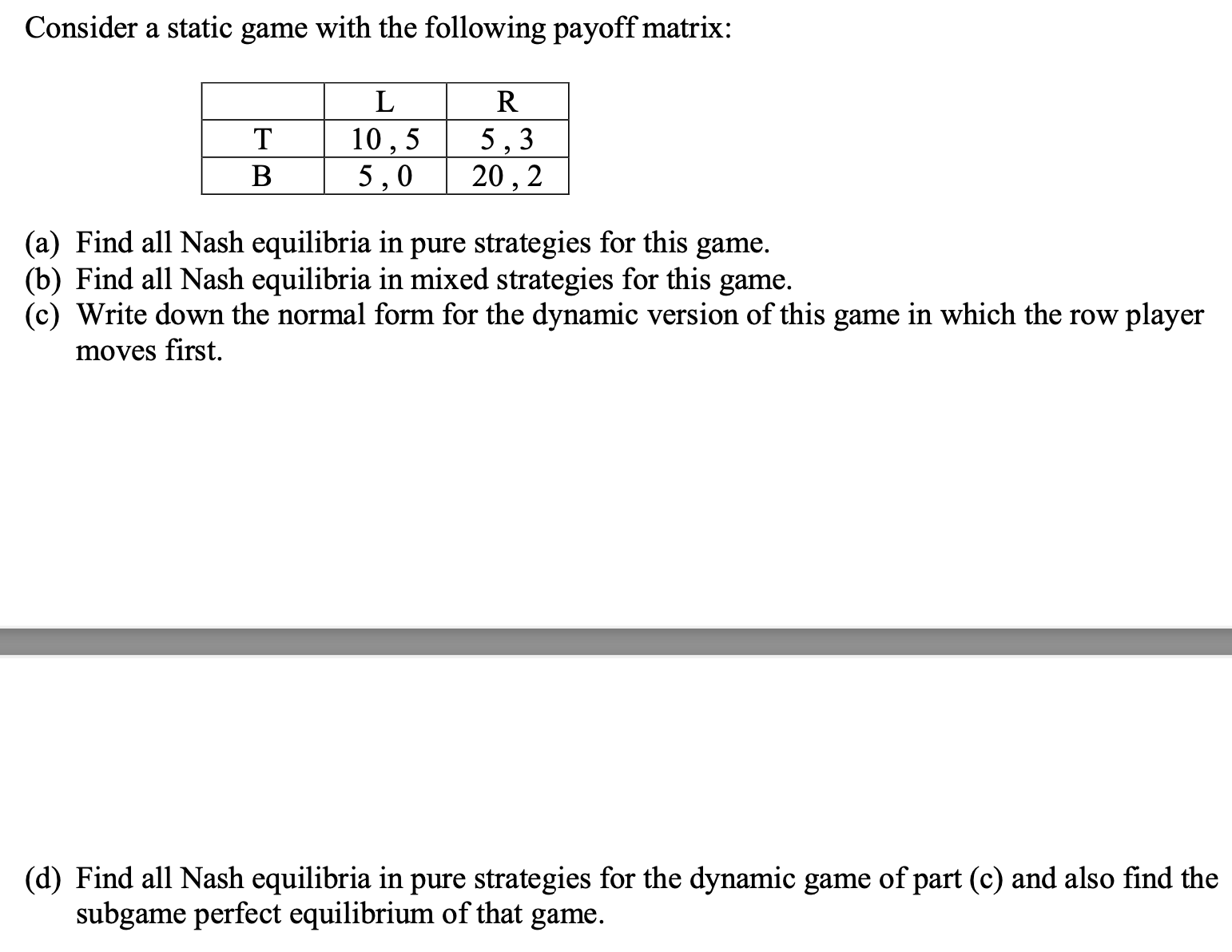 Consider a static game with the following payoff matrix: (a) Find