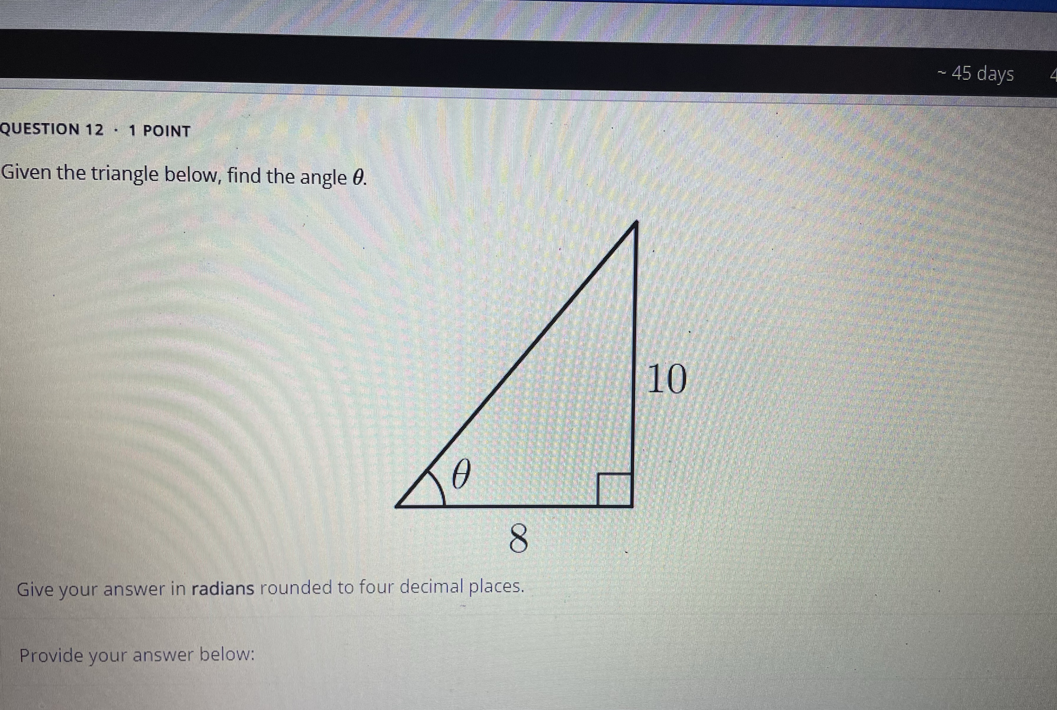  - 45 days QUESTION 12 . 1 POINT Given the triangle