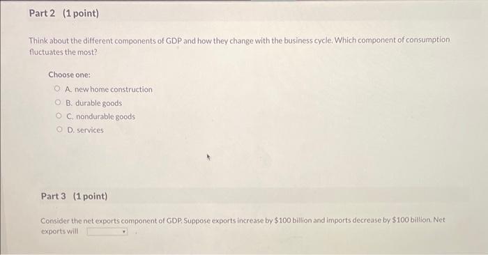 Part 2 (1 point) Think about the different components Of GDP and