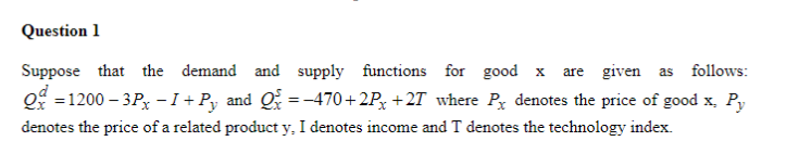 Question 1 Suppose that the demand and supply functions for good