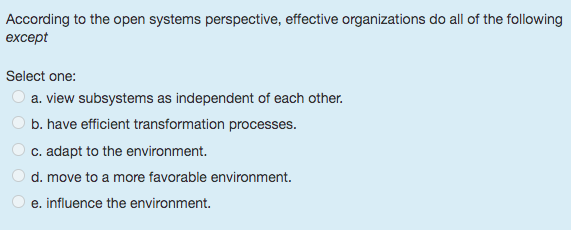 According to the open systems perspective, effective organizations do all of
