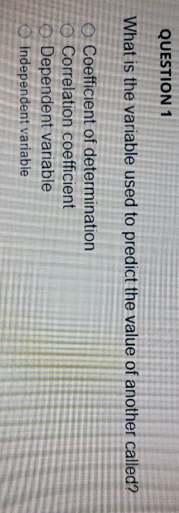 please advise what would be the correct answer QUESTION 1 What is