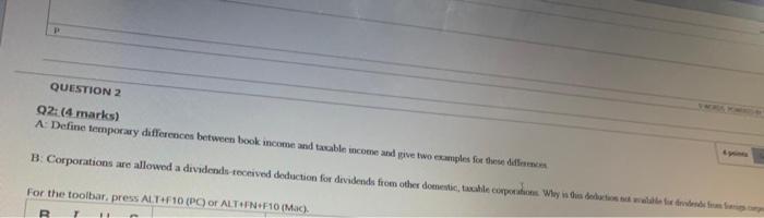 2 Q2: (4 marks) A: Define temporary differences between book income and