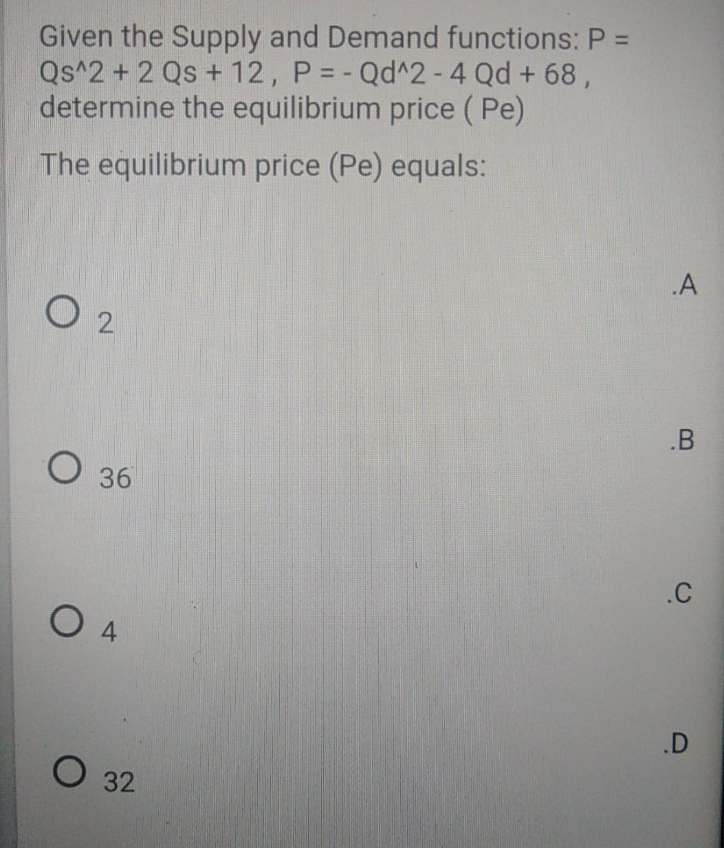 Given the Supply and Demand functions: P = Qs^2+2 Qs + 12,