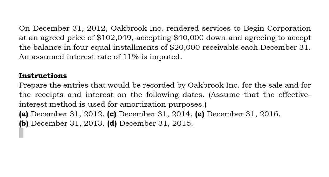 On December 31, 2012, Oakbrook Inc. rendered services to Begin Corporation at