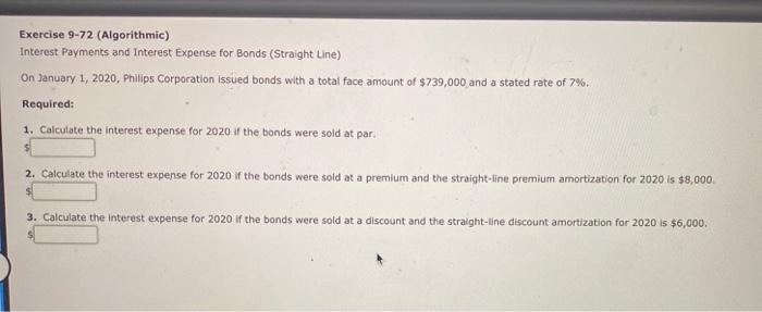 Exercise 9-72 (Algorithmic) Interest Payments and Interest Expense for Bonds (Straight Line)
