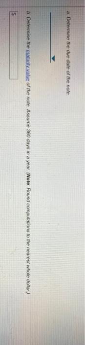 date of the note b. Determine the mafunity value of the note.