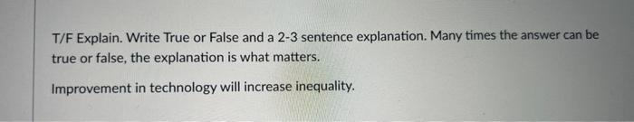  T/F Explain. Write True or False and a 2-3 sentence explanation.