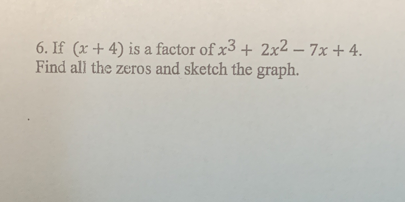 Answer the question below with work shown. 6. If (x + 4)