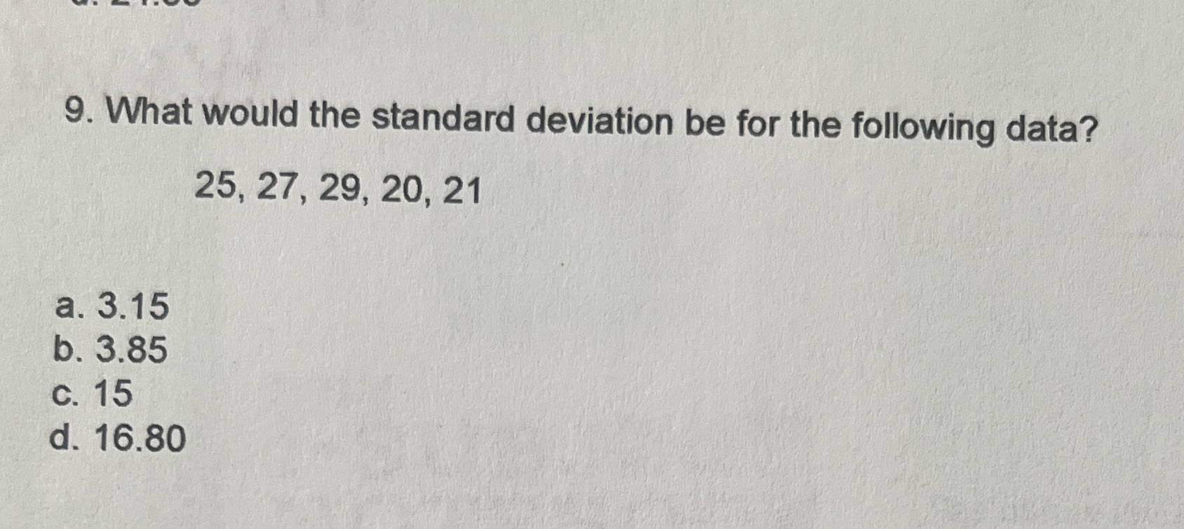 9. What would the standard deviation be for the following data? 25,