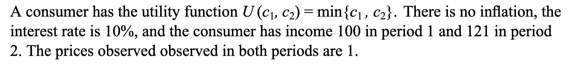  A consumer has the utility function U (c1, C2) = min