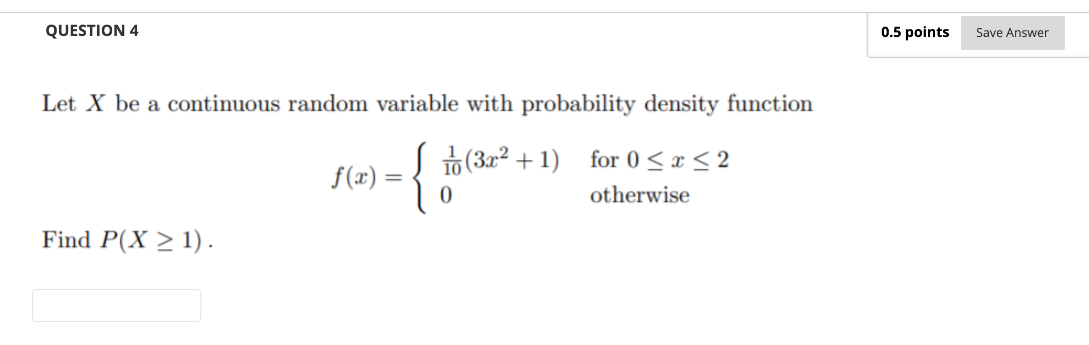  QUESTION 4 0.5 points Save Answer Let X be a continuous