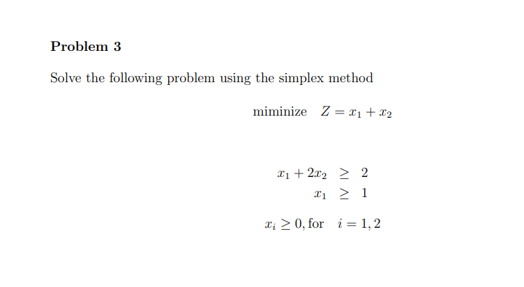 Problem 3 Solve the following problem using the simplex method miminize Z